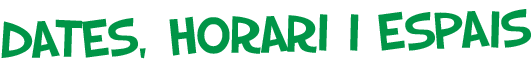 Dates, horari i espais