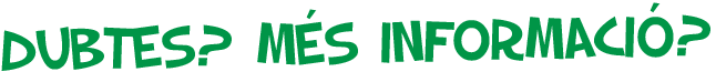 Dubtes? Més informació?